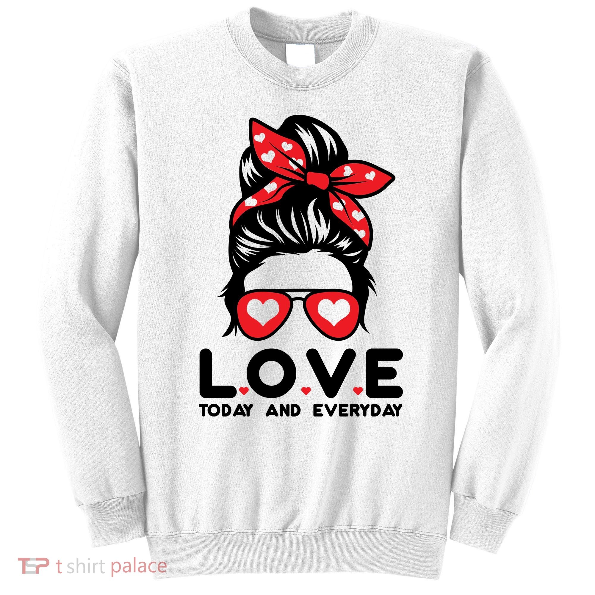 Love Today And Everyday Cute Valentine Hair Bun Sweatshirt