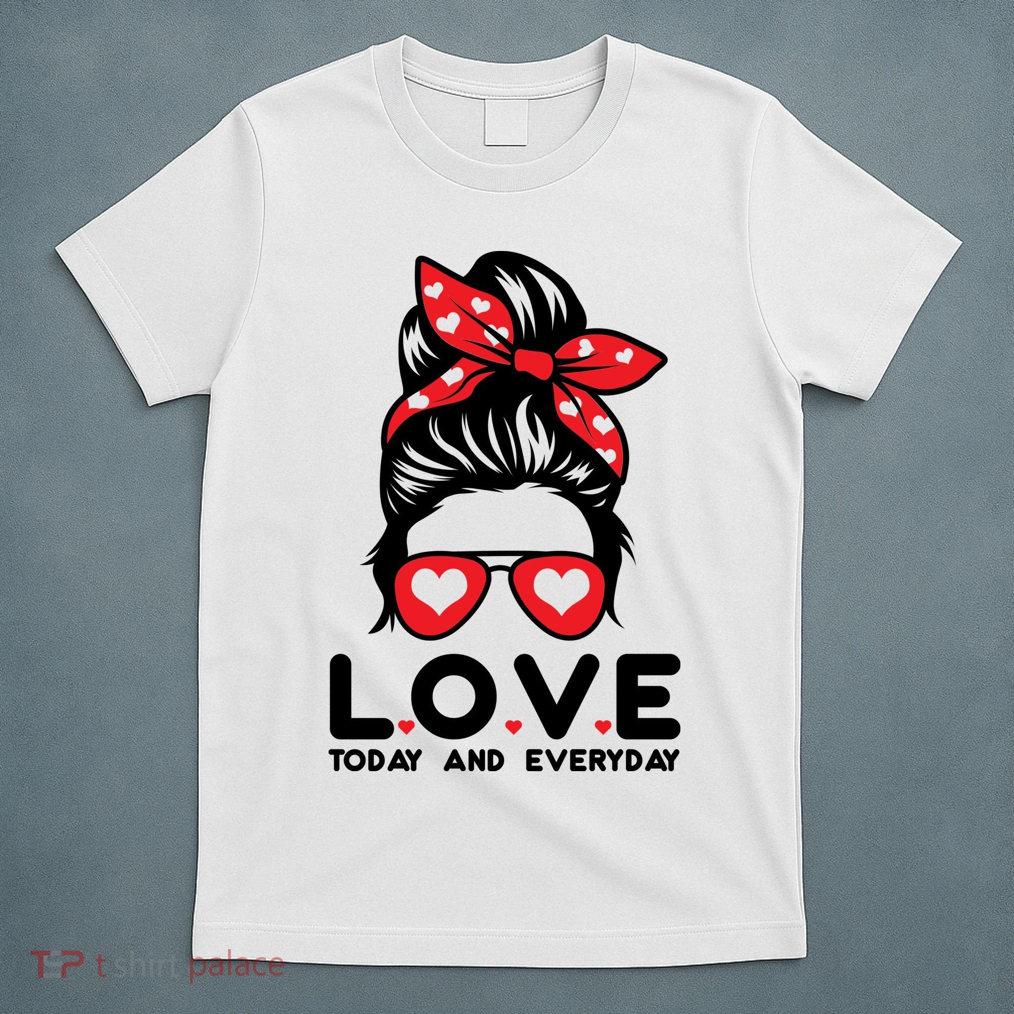 Love Today And Everyday Cute Valentine Hair Bun T-Shirt