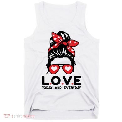 Love Today And Everyday Cute Valentine Hair Bun Tank Top