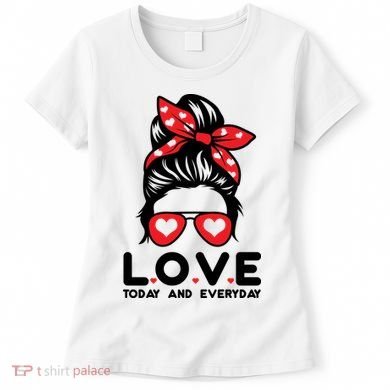 Love Today And Everyday Cute Valentine Hair Bun Women's T-Shirt