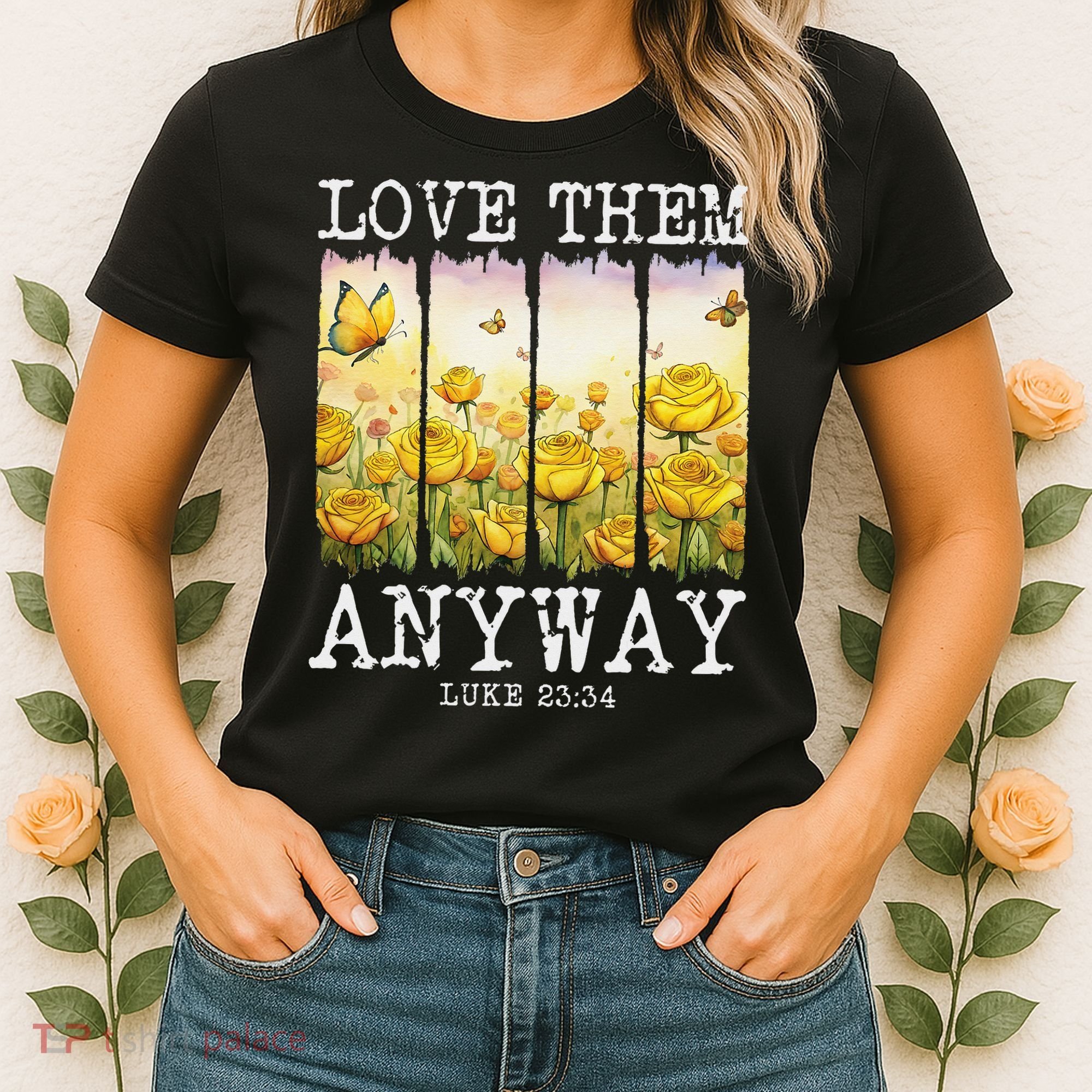Love Them Anyway Butterfly Rose Motivation Christian Women Women's T-Shirt