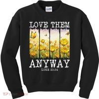 Love Them Anyway Butterfly Rose Motivation Christian Women Kids Sweatshirt thumb 0