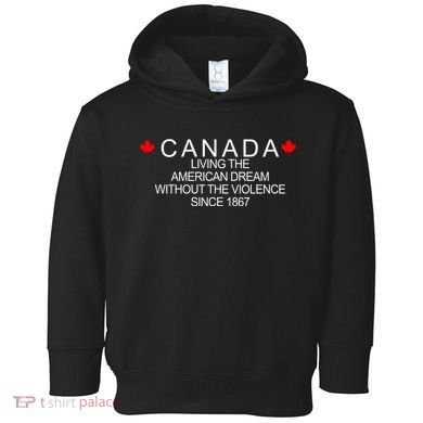 Living The American Dream Since 1867 Canada Toddler Hoodie