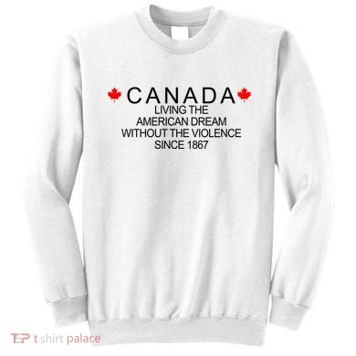 Living The American Dream Since 1867 Canada Sweatshirt