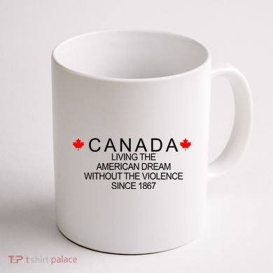 Living The American Dream Since 1867 Canada Coffee Mug back