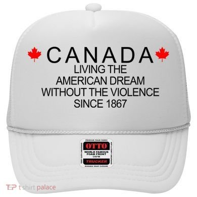 Living The American Dream Since 1867 Canada Hat
