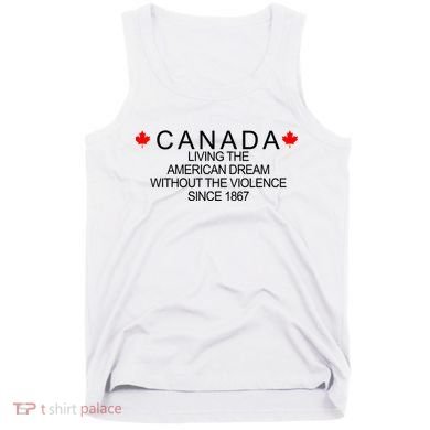 Living The American Dream Since 1867 Canada Tank Top