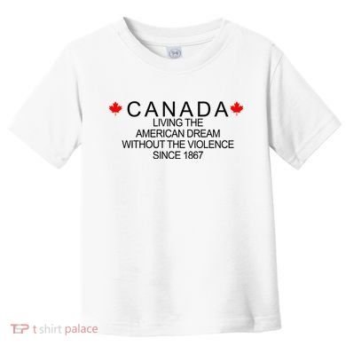 Living The American Dream Since 1867 Canada Toddler T-Shirt