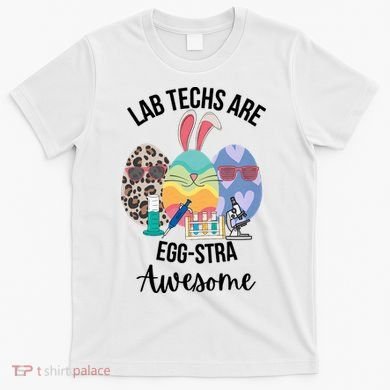 Lab Tech Are EggStra Awesome Egg Easter Lab Week Funny Easter Scienti T-Shirt