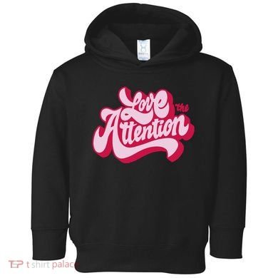 Love The Attention Funny Retro Toddler Hoodie