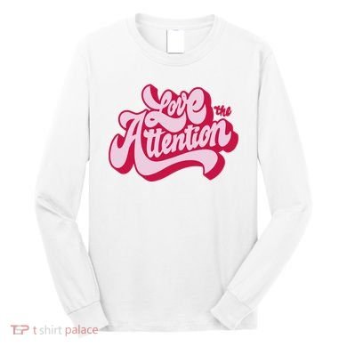 Love The Attention Funny Retro Long Sleeve Shirt