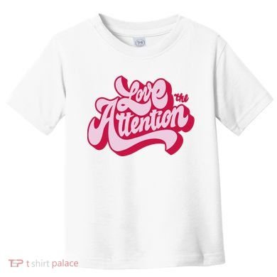 Love The Attention Funny Retro Toddler T-Shirt
