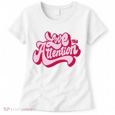 Love The Attention Funny Retro Women's T-Shirt
