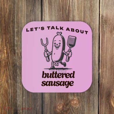 LetS Talk About Buttered Sausage Coaster