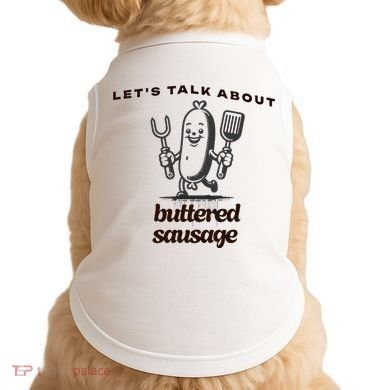 LetS Talk About Buttered Sausage Doggie Tank