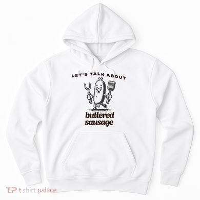 LetS Talk About Buttered Sausage Hoodie