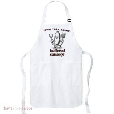 LetS Talk About Buttered Sausage Apron