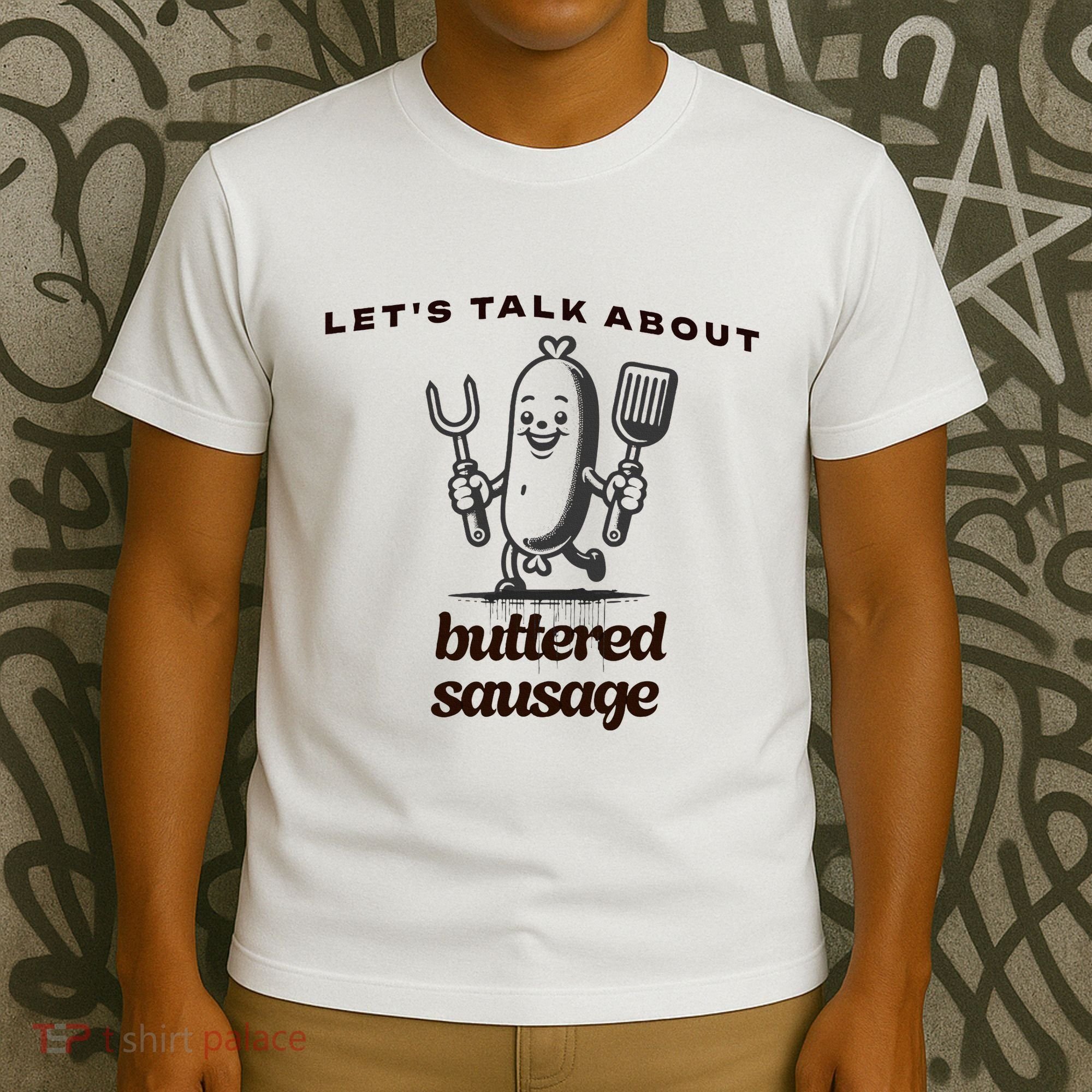 LetS Talk About Buttered Sausage T-Shirt