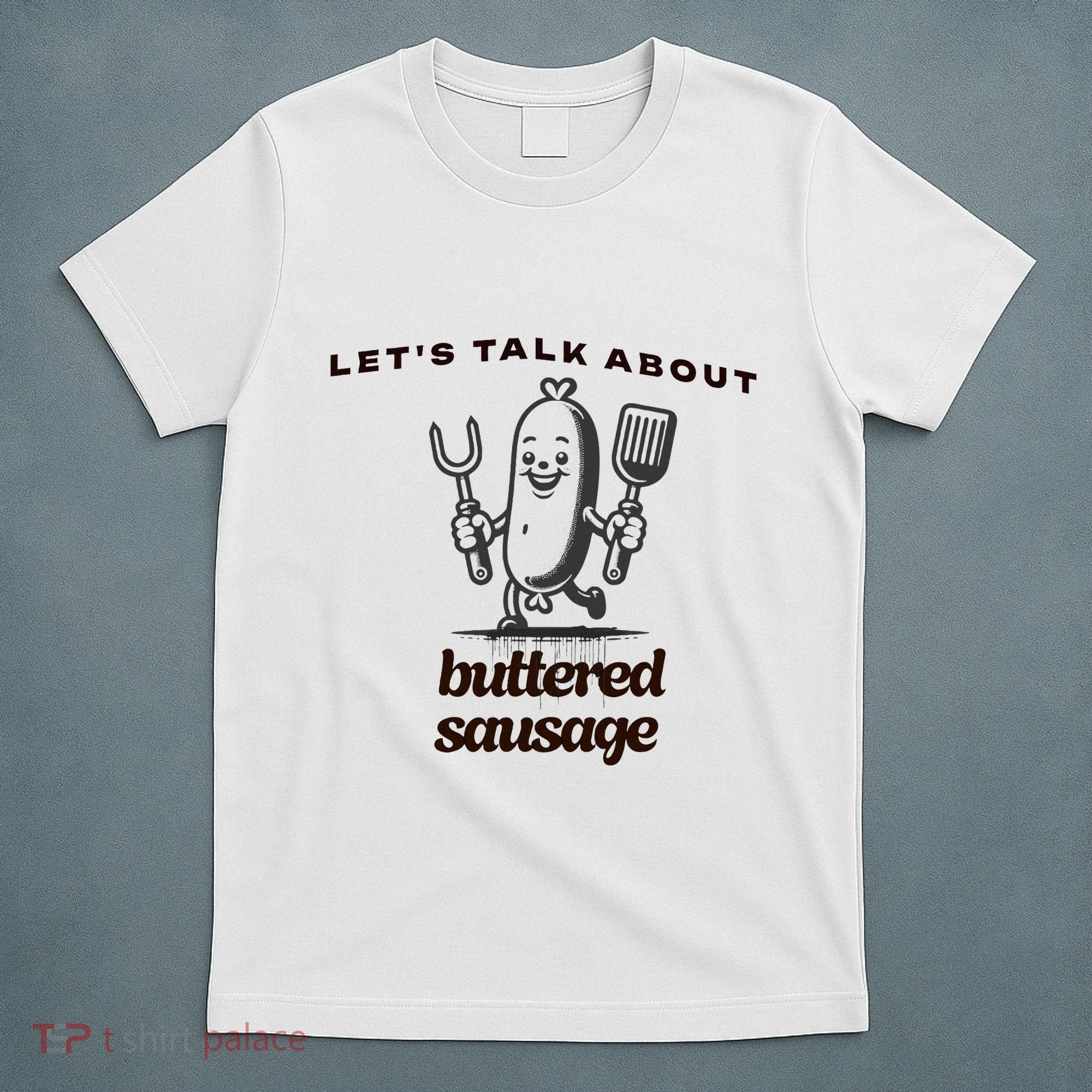LetS Talk About Buttered Sausage T-Shirt