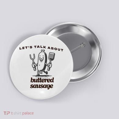 LetS Talk About Buttered Sausage Button