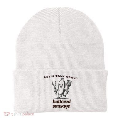 LetS Talk About Buttered Sausage Beanie