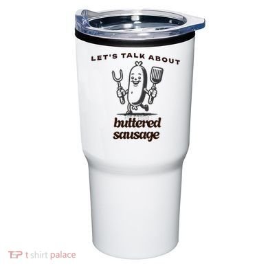 LetS Talk About Buttered Sausage Tumbler