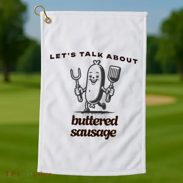 LetS Talk About Buttered Sausage Golf Towel