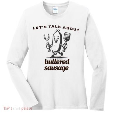 LetS Talk About Buttered Sausage Women's Long Sleeve Shirt