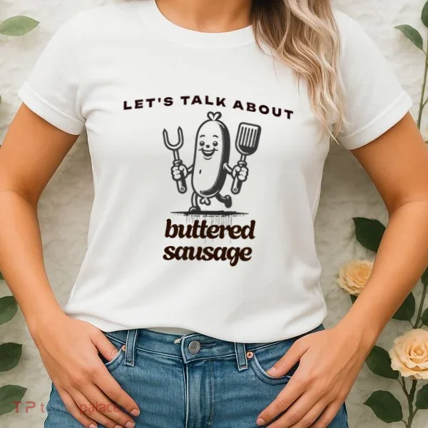 LetS Talk About Buttered Sausage Women's T-Shirt