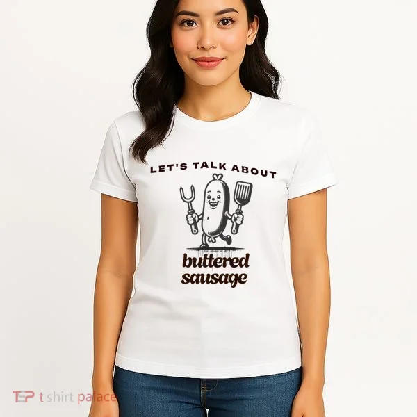 LetS Talk About Buttered Sausage Women's T-Shirt