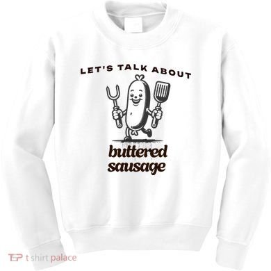 LetS Talk About Buttered Sausage Kids Sweatshirt