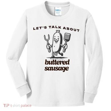LetS Talk About Buttered Sausage Kids Long Sleeve Shirt