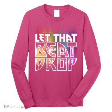 Let That Beat Drop Rainbow Equalizer Dance Music Lover Long Sleeve Shirt