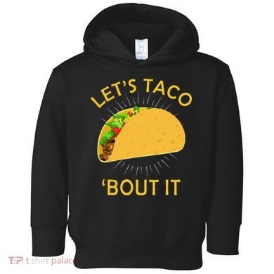 Let's Taco Bout It Taco Cinco De Mayo Tee Gift Toddler Hoodie