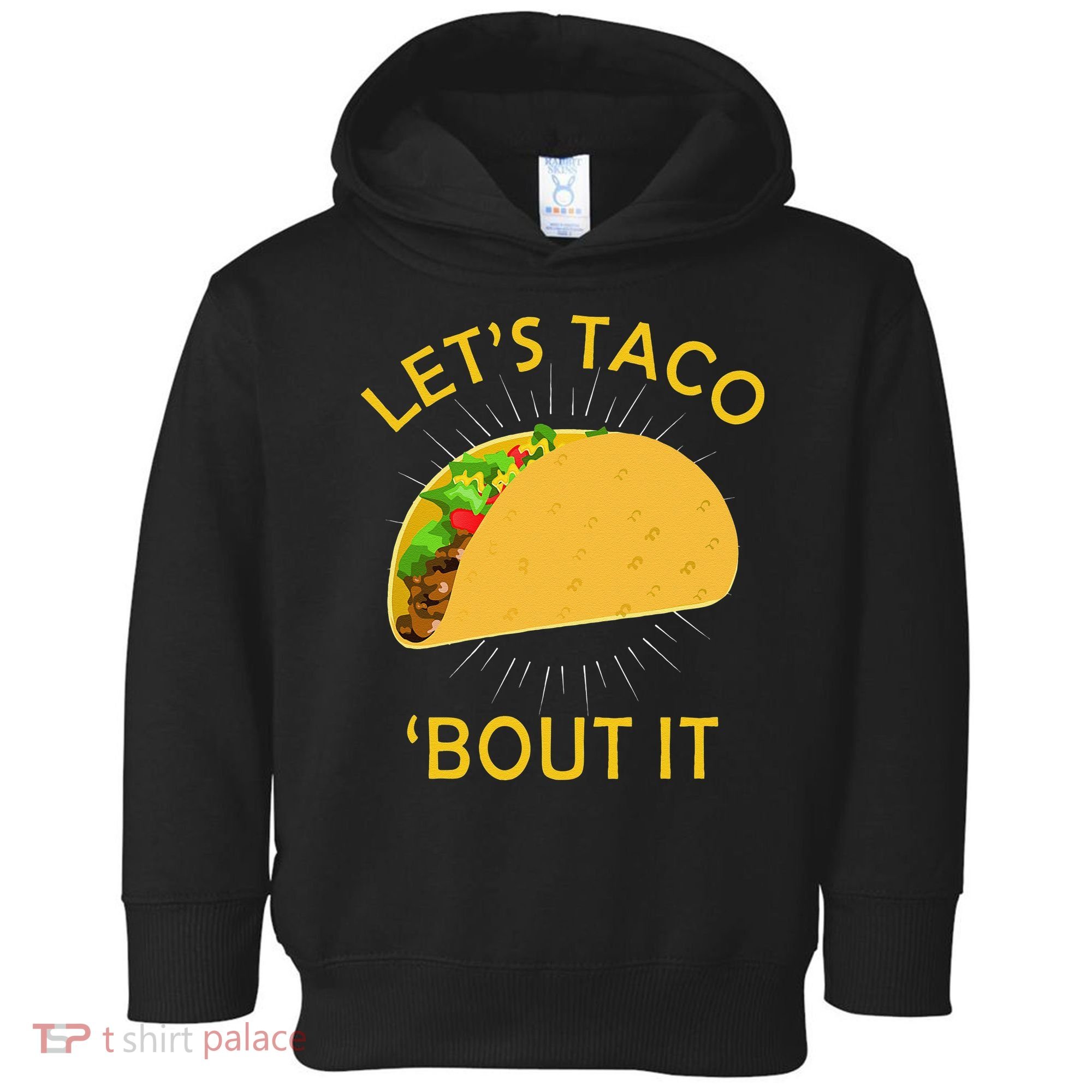 Let's Taco Bout It Taco Cinco De Mayo Tee Gift Toddler Hoodie