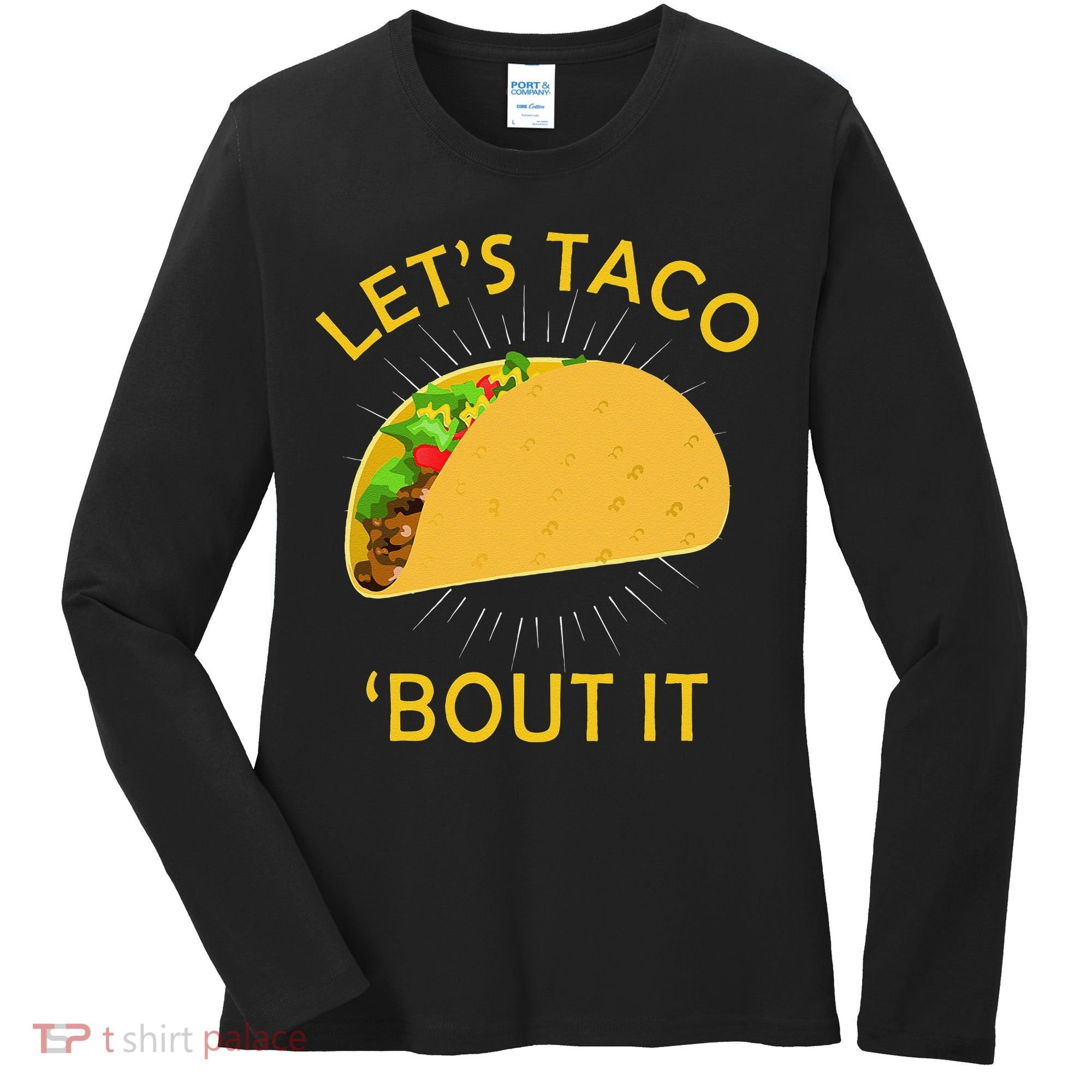 Let's Taco Bout It Taco Cinco De Mayo Tee Gift Women's Long Sleeve Shirt