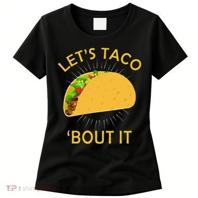 Let's Taco Bout It Taco Cinco De Mayo Tee Gift Women's T-Shirt