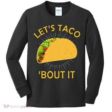 Let's Taco Bout It Taco Cinco De Mayo Tee Gift Kids Long Sleeve Shirt