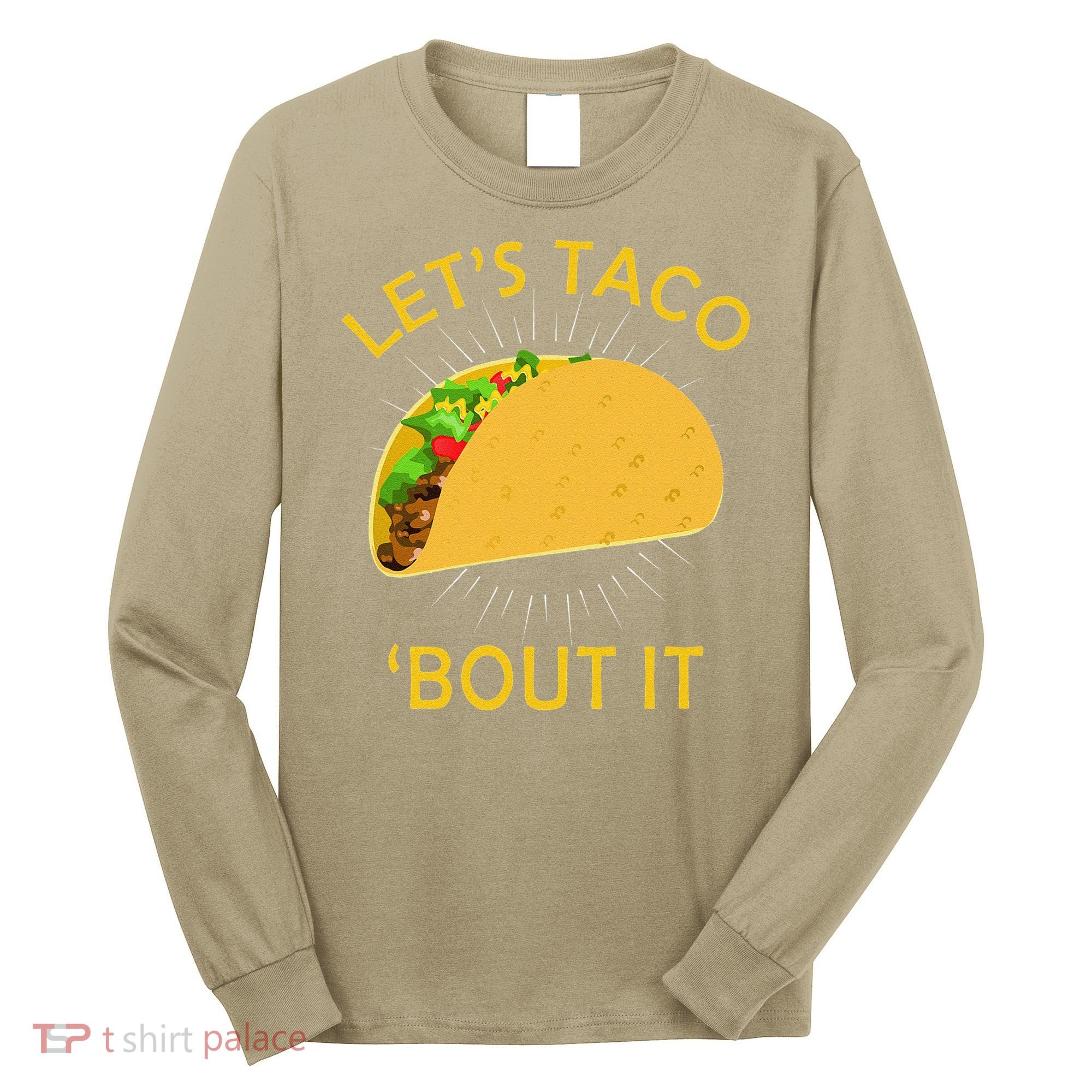 Let's Taco Bout It Taco Cinco De Mayo Tee Gift Long Sleeve Shirt