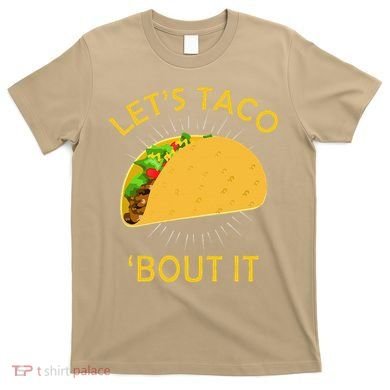 Let's Taco Bout It Taco Cinco De Mayo Tee Gift T-Shirt