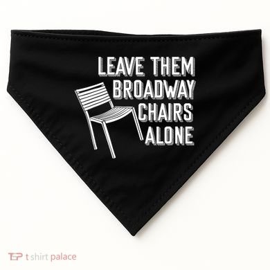 Leave Them Broadway Chairs Alone USA-Made Doggie Bandana