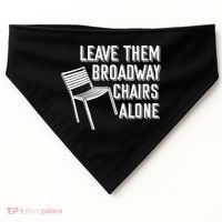 Leave Them Broadway Chairs Alone USA-Made Doggie Bandana thumb 0