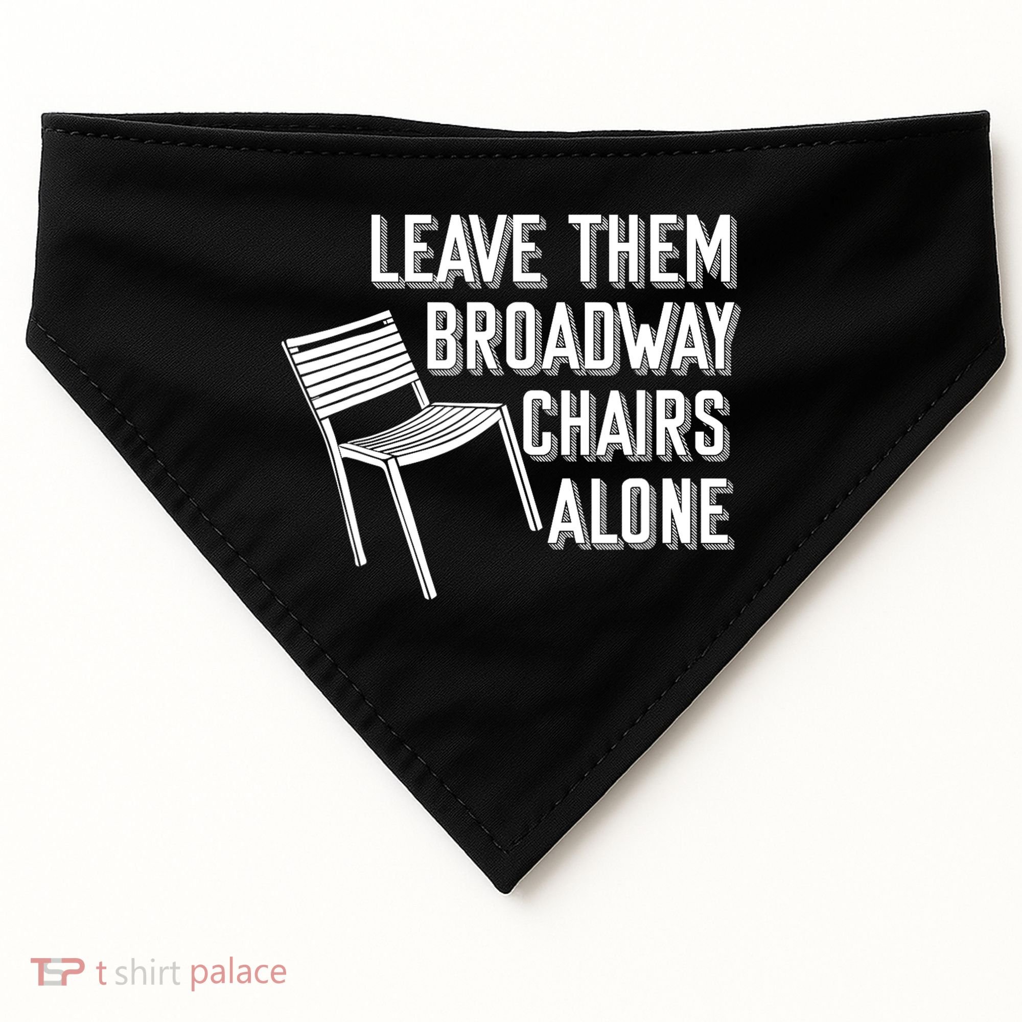 Leave Them Broadway Chairs Alone USA-Made Doggie Bandana