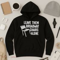 Leave Them Broadway Chairs Alone Hoodie thumb 3
