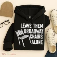 Leave Them Broadway Chairs Alone Hoodie thumb 4