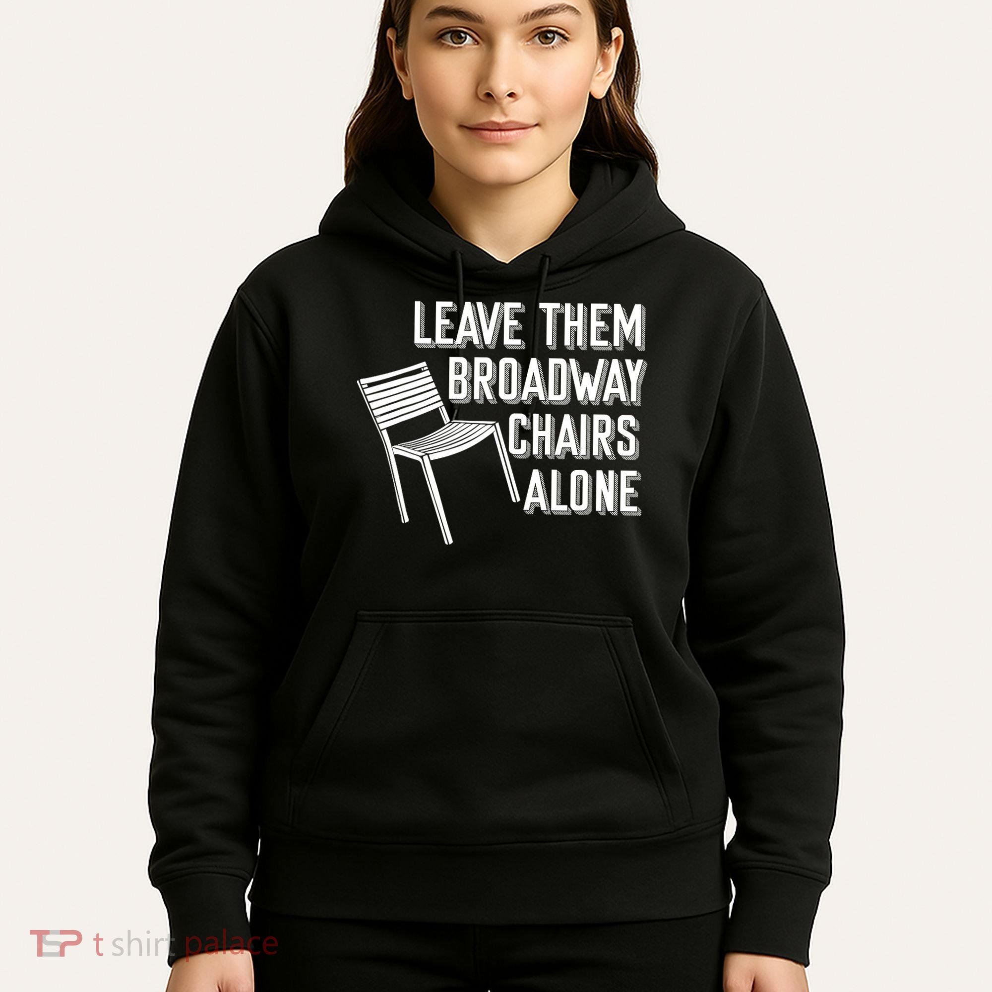 Leave Them Broadway Chairs Alone Hoodie