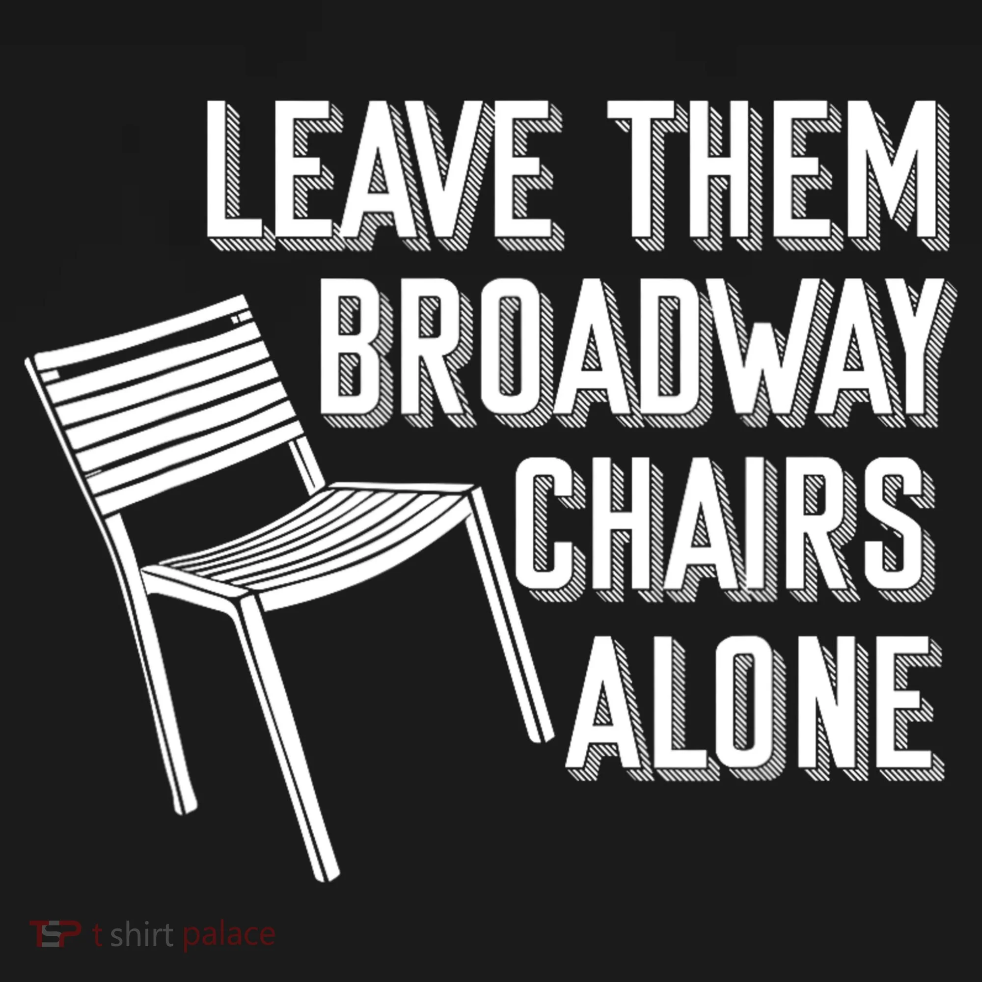 Leave Them Broadway Chairs Alone Sweatshirt