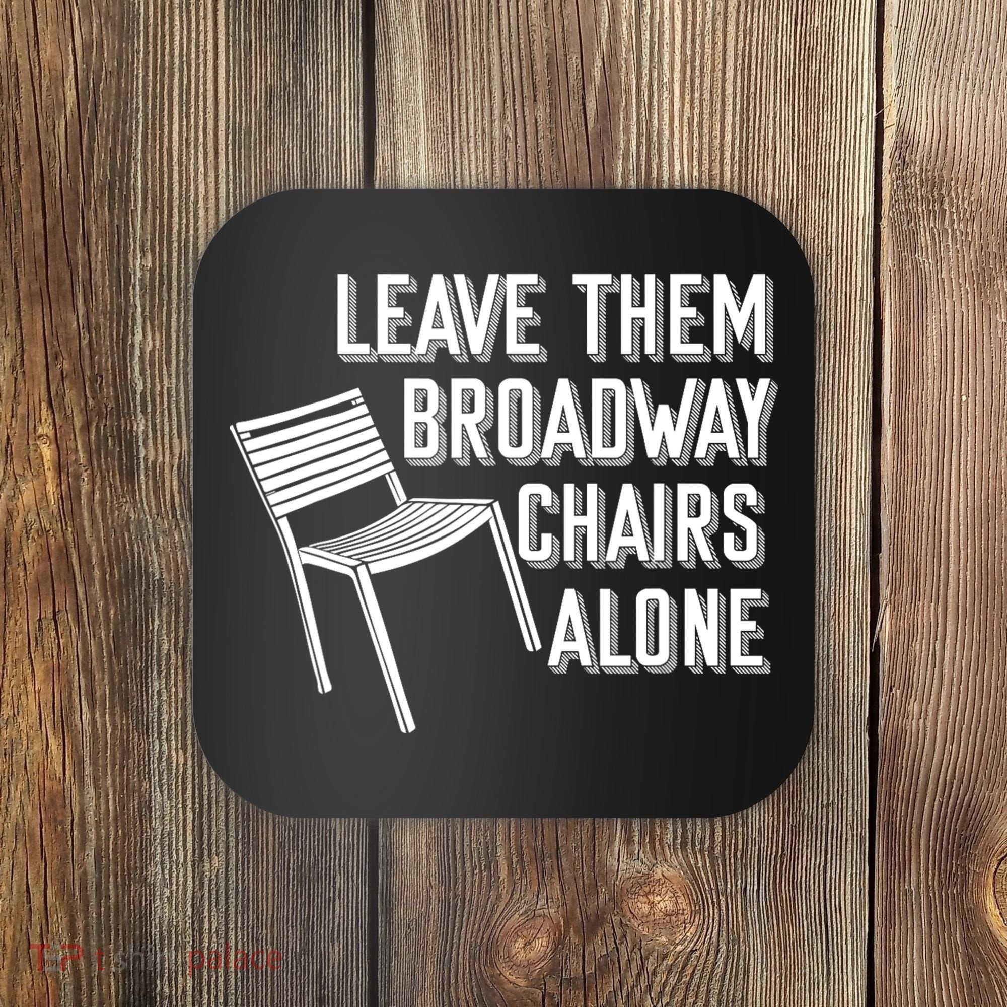 Leave Them Broadway Chairs Alone Coaster