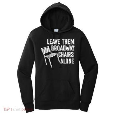 Leave Them Broadway Chairs Alone Women's Hoodie