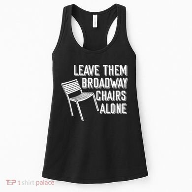 Leave Them Broadway Chairs Alone Women's Tank Top